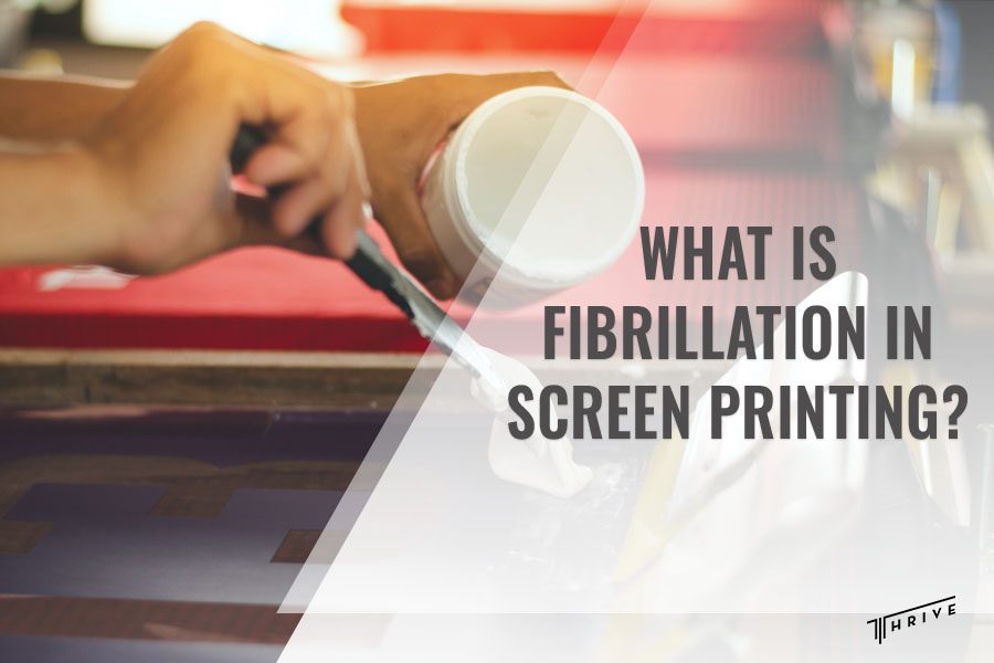 What Is Fibrillation in Screen Printing?