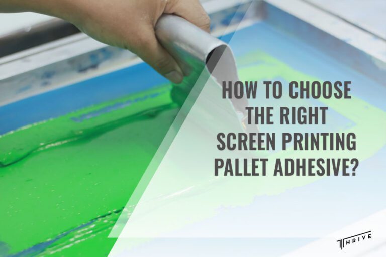 How to Choose the Right Screen Printing Pallet Adhesive